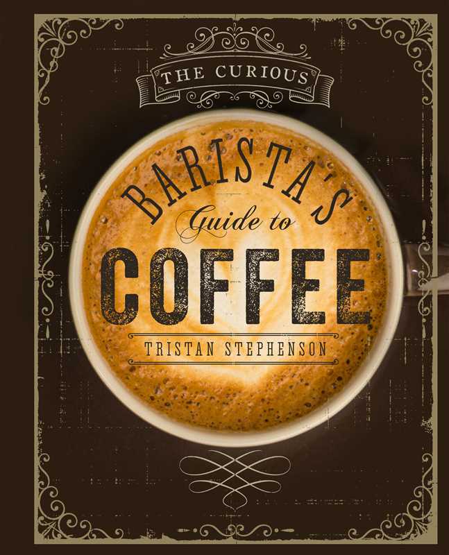 Curious Barista's Guide to Coffee by Tristan Stephenson