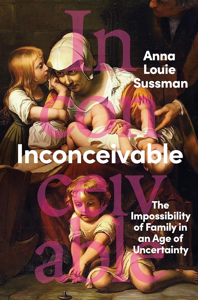 Inconceivable: The Impossibility of Family in an Age of Uncertainty – A Journalist's Global Investigation into the Forces Keeping People from the Families They Want cover image