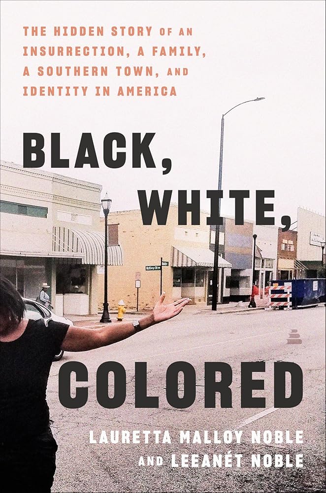 Black, White, Colored: The Hidden Story of an Insurrection, a Family, a Southern Town, and Identity in America cover image