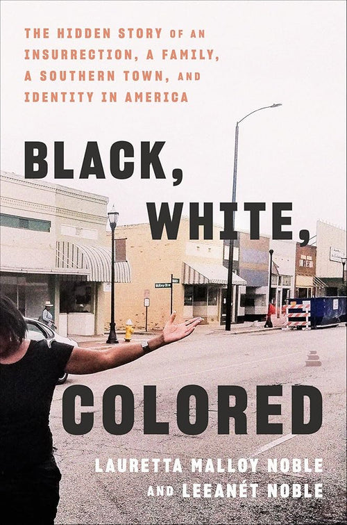 Black, White, Colored: The Hidden Story of an Insurrection, a Family, a Southern Town, and Identity in America cover image