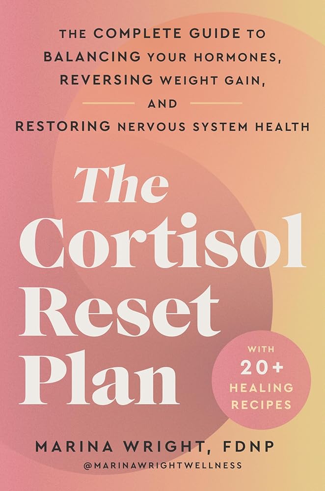 The Cortisol Reset Plan: The Complete Guide to Balancing Your Hormones, Reversing Weight Gain, and Restoring Nervous System Health – Combat Anxiety, Fatigue, and Insomnia Holistically cover image
