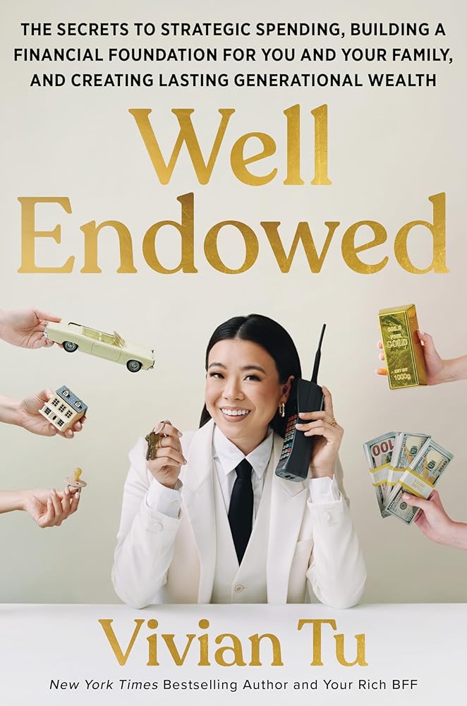 Well Endowed: The Secrets to Strategic Spending, Building a Financial Foundation for You and Your Family, and Creating Lasting Generational Wealth cover image