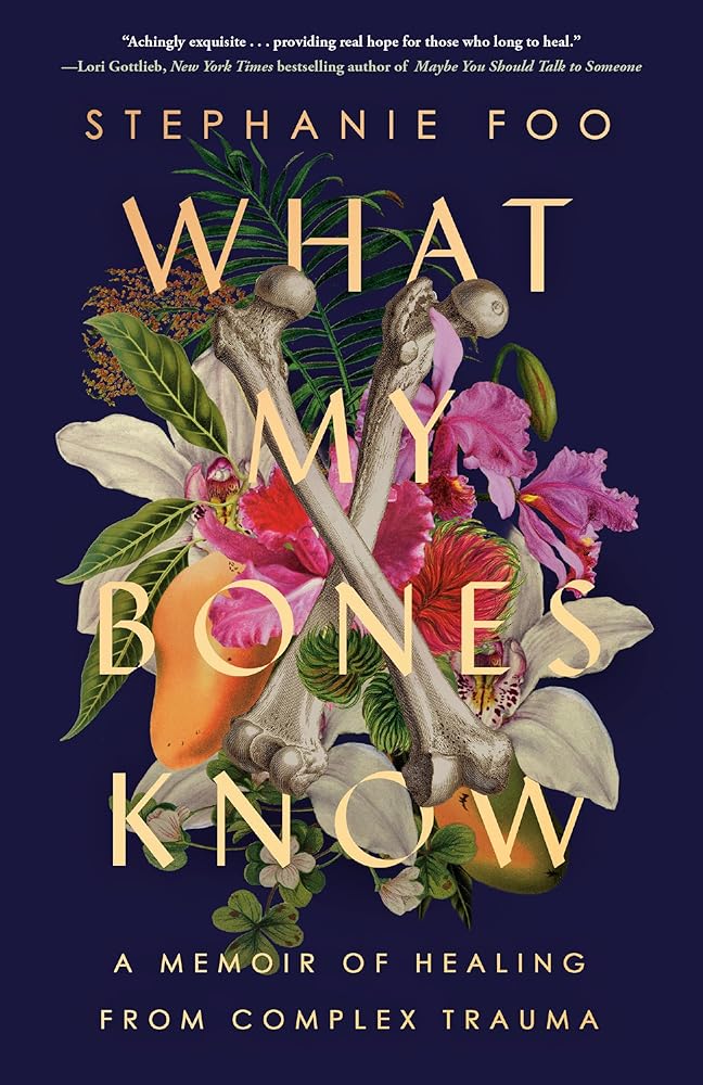 What My Bones Know: A Memoir of Healing from Complex Trauma cover image