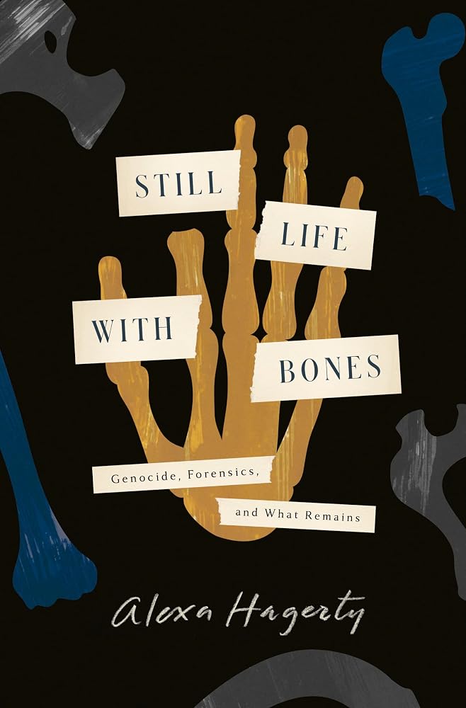 Still Life with Bones: Genocide, Forensics, and What Remains cover image