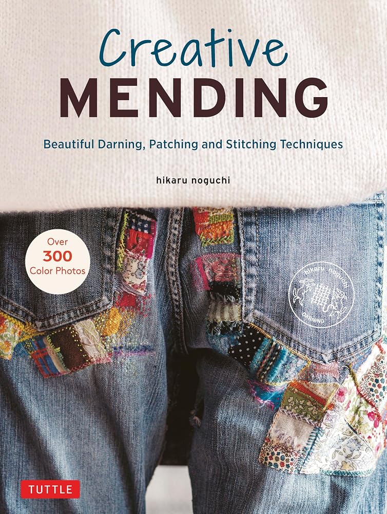 Creative Mending: Beautiful Darning, Patching and Stitching Techniques (Over 300 color photos) cover image