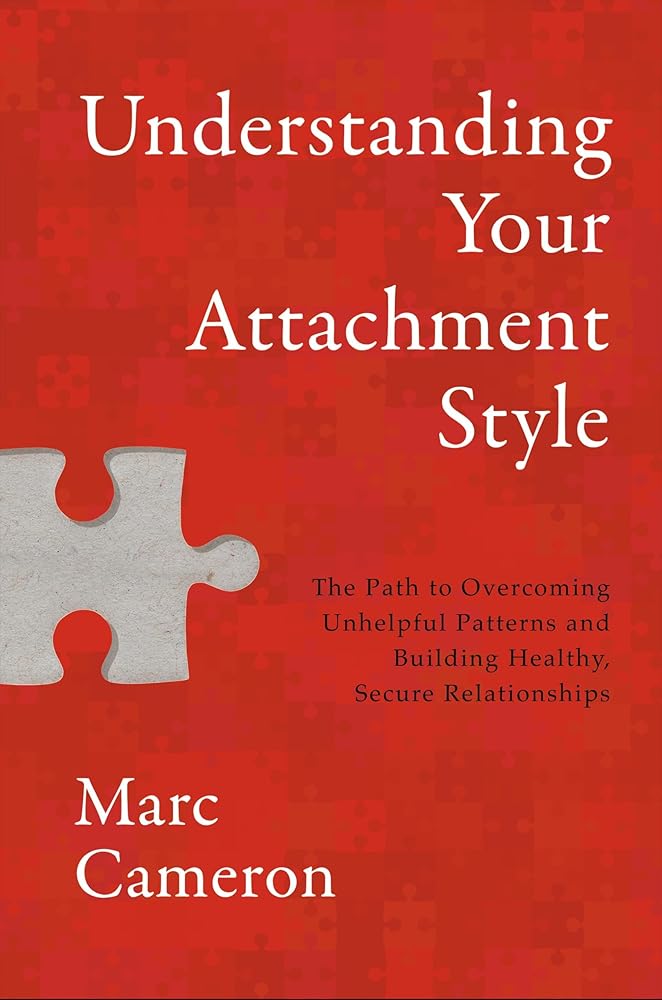 Understanding Your Attachment Style: The Path to Overcoming Unhelpful Patterns and Building Healthy, Secure Relationships cover image