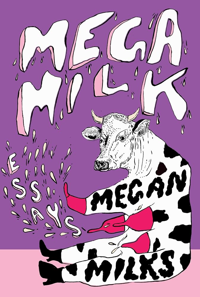 Mega Milk: Essays on Family, Fluidity, Whiteness, and Cows cover image