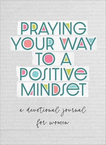 Praying Your Way to a Positive Mindset: A Devotional Journal for Women cover image