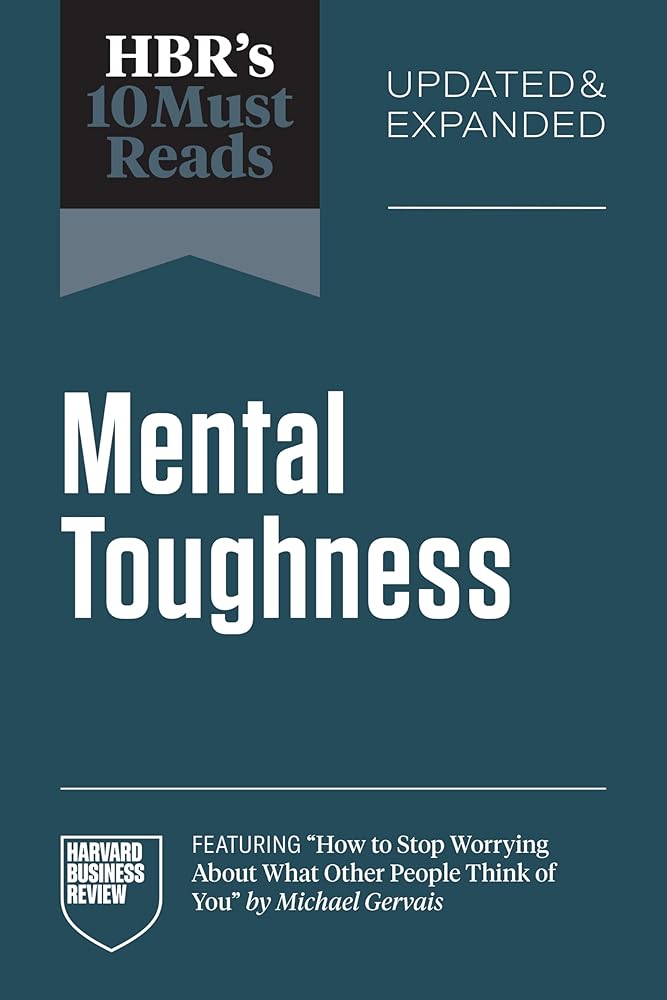 HBR's 10 Must Reads on Mental Toughness, Updated and Expanded (featuring "How to Stop Worrying About What Other People Think of You" by Michael Gervais) cover image