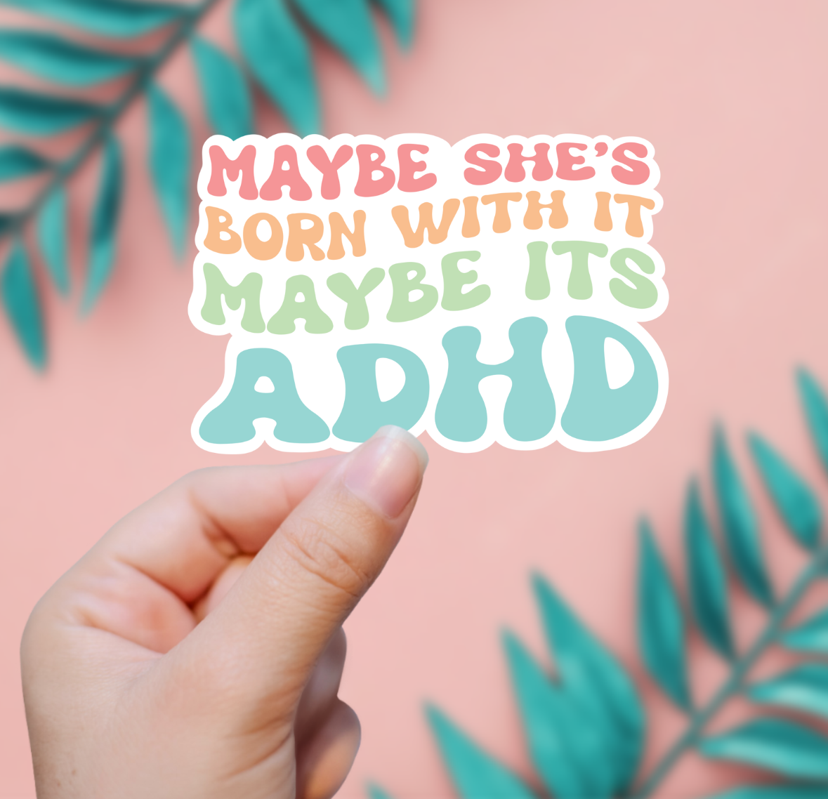 Maybe She's Born With It, Maybe It's ADHD Sticker