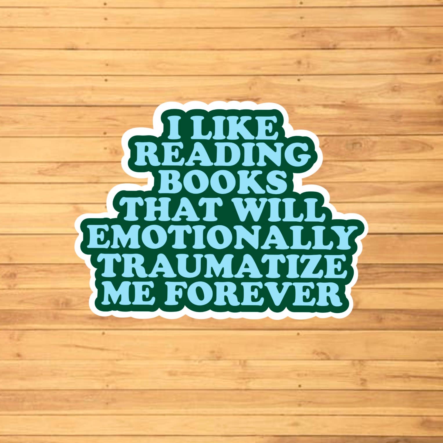 I Like Reading Books That Will Traumatize Me Forever Sticker